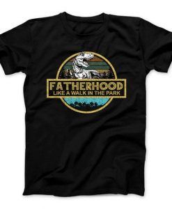 Fatherhood Like A Walk In The Park t shirt