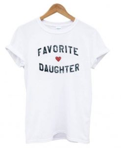 Favorite Daughter t shirt