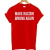 Make Racism Wrong Again Red t shirt