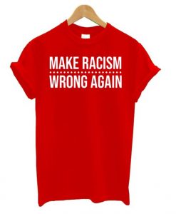 Make Racism Wrong Again Red t shirt