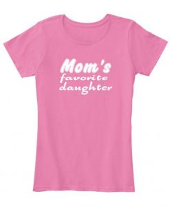Mom’s Favorite Daughter t shirt