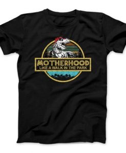 Motherhood Like A Walk In The Park t shirt