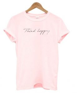Pink Think Happy t shirt