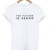 The future is vegan t shirt