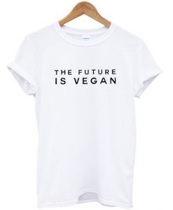 The future is vegan t shirt