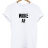 Woke AF t shirt