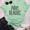 Adios Beaches t shirt