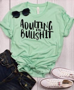 Adulting is Bullshit t shirt