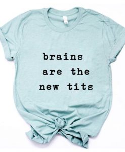 Brains are the new Tits t shirt