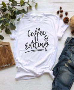 Coffee And Editing t shirt