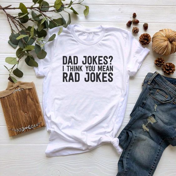 Dad Jokes I Think You Mean Rad Jokes t shirt