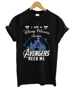 Disney Princess Unless Avengers Needs Me t shirt