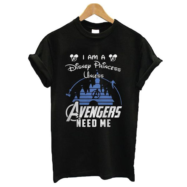 Disney Princess Unless Avengers Needs Me t shirt