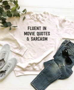 Fluent in Movie Quotes and Sarcasm sweatshirt