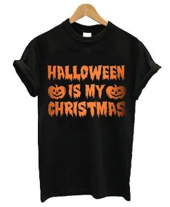 Halloween Is My Christmas t shirt