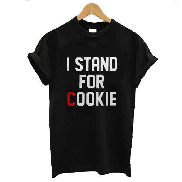 I Stand For Cookie t shirt
