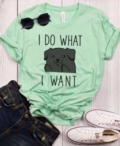 I do what I want t shirt
