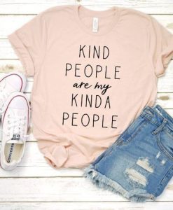 Kind people are my kinda people t shirt