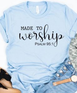 Made To Worship t shirt
