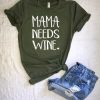 Mama needs wine t shirt