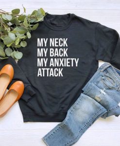 My Neck My Back My Anxiety Attack sweatshirt