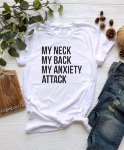 My Neck My Back My Anxiety Attack t shirt