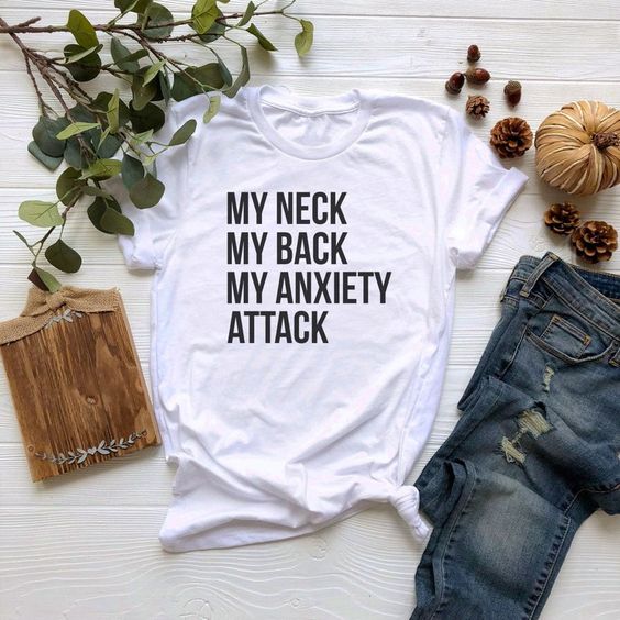 My Neck My Back My Anxiety Attack t shirt