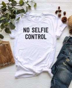 No Selfie Control t shirt