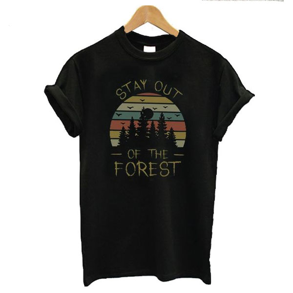 Stay Out of The Forest t shirt