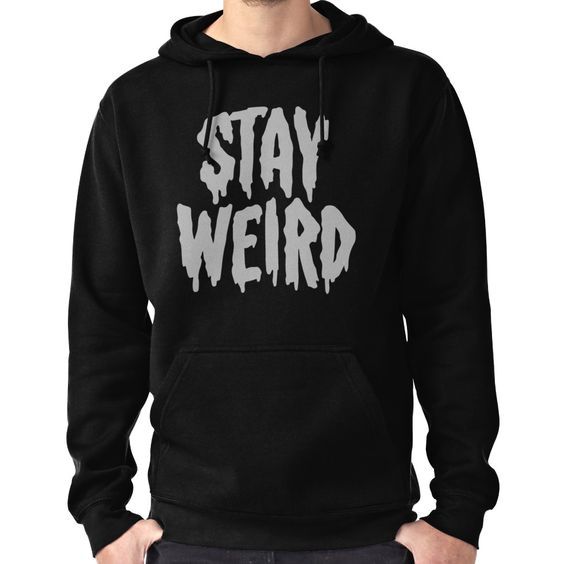 Stay Weird hoodie