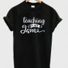 Teaching Is My Jame t shirt