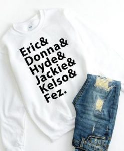 That 70s Show Cast Eric, Donna, Jackie, Hyde, Kelso,Fez sweatshirt