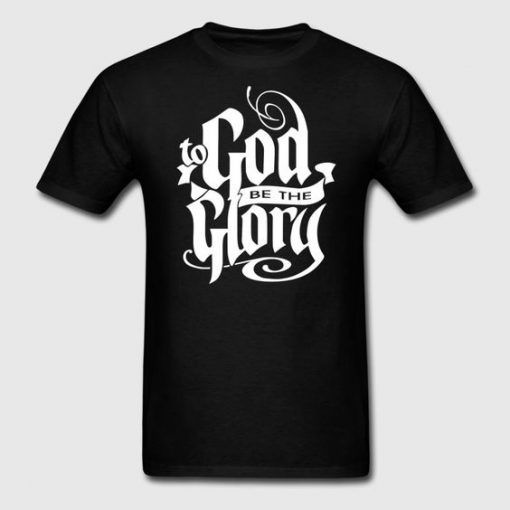 To God be Glory Jesus t shirt