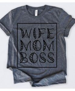 Wife Mom Boss t shirt