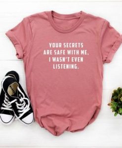 Your Secrets are Safe With Me t shirt