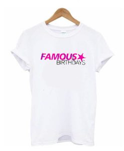 famous birthdays t shirt