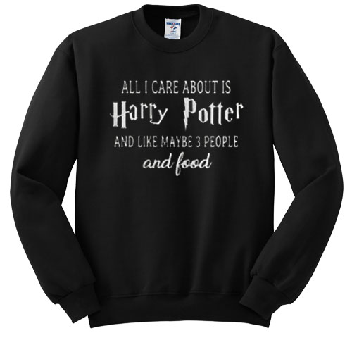 All I care about is Harry potter sweatshirt