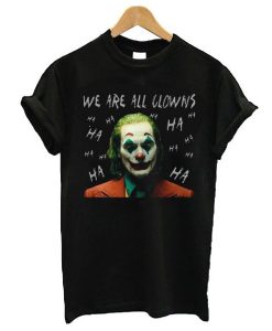 Awesome Joaquin Phoenix Joker We Are All Clowns t shirt