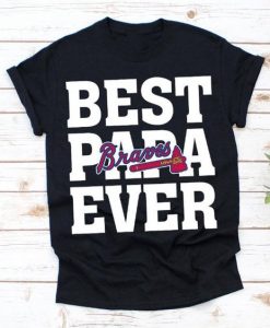 Best Papa Ever Atlanta Braves Baseball Team t shirt