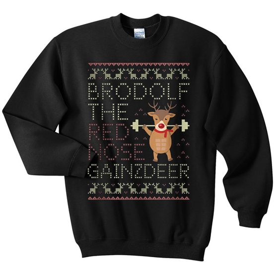 Brodolf the red nose gainzdeer sweatshirt
