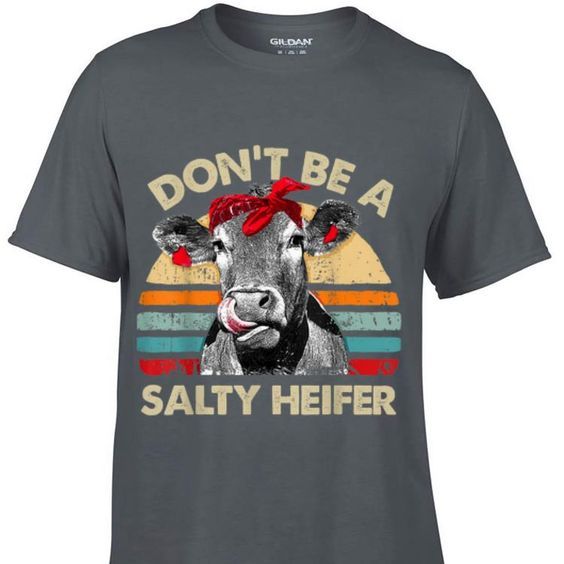 Don't Be A Salty Heifer cows t shirt