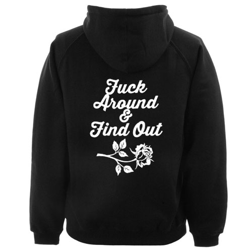 Fuck Around And Find Out hoodie back