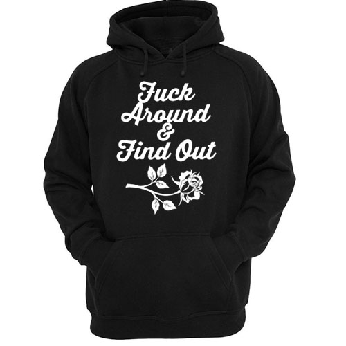 Fuck Around And Find Out hoodie