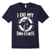 I Do My Own Stunts by Skateboard t shirt