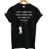 I Don’t Always Tell People Where I Fish t shirt