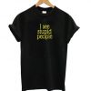 I See Stupid People t shirt