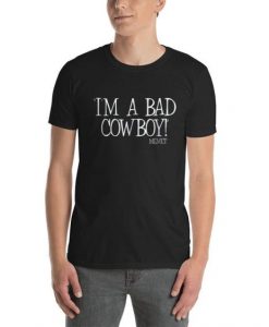 I’M A BAD COWBOY Memet t shirt