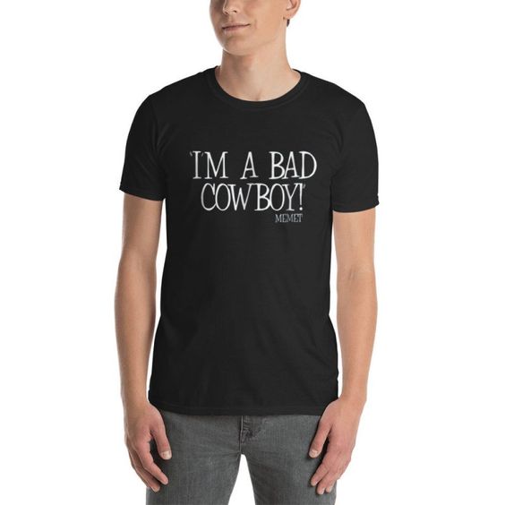 I’M A BAD COWBOY Memet t shirt