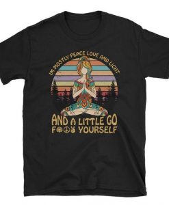 I’m Mostly Peace Love and Light and A Little Go Fuck Yourself, Short-Sleeve Unisex t shirt