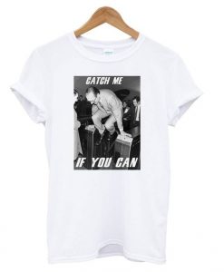 Jacques Chirac – Catch Me If You Can t shirt